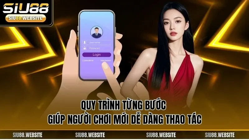 Quy trình từng bước giúp người chơi mới dễ dàng thao tác